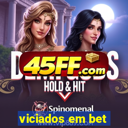 viciados em bet